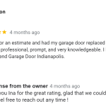 I called for an estimate and had my garage door replaced within 24 hours. Elot was professional, prompt, and very knowledgeable. I highly recommend Garage Door Indianapolis.