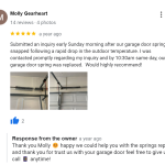 Submitted an inquiry early Sunday morning after our garage door spring snapped following a rapid drop in the outdoor temperature. I was contacted promptly regarding my inquiry and by 10:30am same day, our garage door spring was replaced. Would highly recommend!