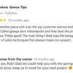 Called another place with over the top customer service and high prices to match. Called garage door Indianapolis and they beat the price and fixed it in an hour. Pretty good! The main thing I liked was the transparency and the lack of sales techniques that always make me suspect.