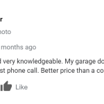 Great work and very knowledgeable. My garage door was fixed within 4 hours of the first phone call. Better price than a competitor.